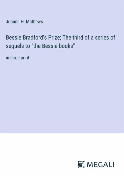 Bessie Bradford's Prize; The third of a series of sequels to Bessie Bradford's Prize; The third of a series of sequels to