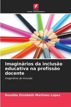 Imaginários da inclusão educativa na profissão docente - Martinez Lopez, Rosalba Elizabeth