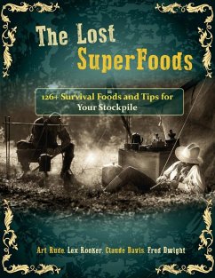 The Lost SuperFoods: 126+ Survival Foods and Tips for Your Stockpile - Rude, Art; Dwight, Fred; Rooker, Lex