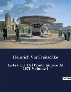 La Francia Dal Primo Impero Al 1871 Volume I - VonTreitschke, Heinrich