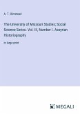 The University of Missouri Studies; Social Science Series. Vol. III, Number I. Assyrian Historiography