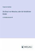 Die Braut von Messina; oder die feindlichen Brüder