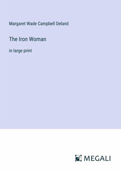 The Iron Woman - Deland, Margaret Wade Campbell