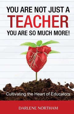 You Are Not Just A Teacher; You Are So Much More! - Northam, Darlene