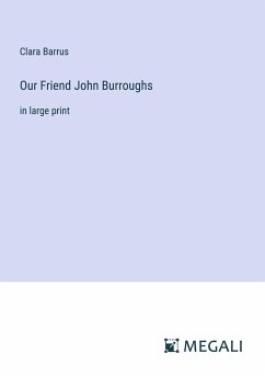 Our Friend John Burroughs - Barrus, Clara