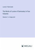 The Works of Lucian of Samosata; In Four Volumes