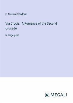 Via Crucis; A Romance of the Second Crusade - Crawford, F. Marion