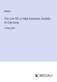 The Love-Tiff; Le Dépit Amoureux, Comédie En Cinq Actes