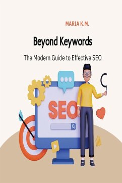 Beyond Keywords The Modern Guide To Effective SEO - K. M., Maria