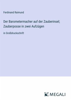 Der Barometermacher auf der Zauberinsel; Zauberposse in zwei Aufzügen - Raimund, Ferdinand