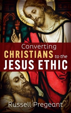 Converting Christians to the Jesus Ethic - Pregeant, Russell