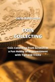 Coin Collecting: Coin Collecting from Scratch as a Fun Hobby or an Investment with Tips and Tricks
