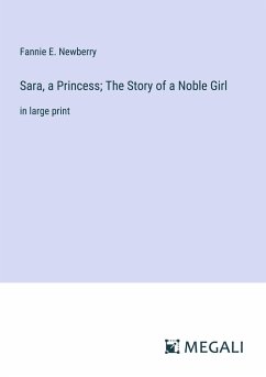 Sara, a Princess; The Story of a Noble Girl - Newberry, Fannie E.