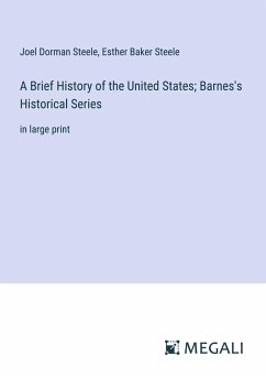 A Brief History of the United States; Barnes's Historical Series - Steele, Joel Dorman; Steele, Esther Baker