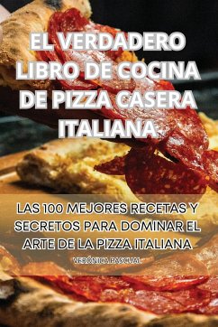 El Verdadero Libro de Cocina de Pizza Casera Italiana - Verónica Pascual