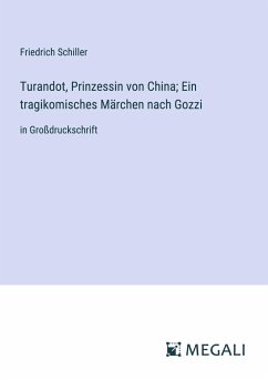 Turandot, Prinzessin von China; Ein tragikomisches Märchen nach Gozzi - Schiller, Friedrich