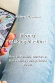 Money Making Machine: How to Publish, Market & Make Money Using Kindle Books