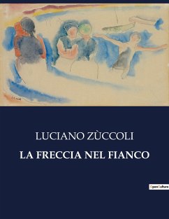 LA FRECCIA NEL FIANCO - Zùccoli, Luciano