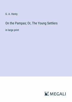 On the Pampas; Or, The Young Settlers - Henty, G. A.