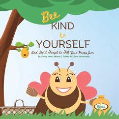 Bee Kind to Yourself - And Don't Forget to Fill Your Honey Jar - Abreau, Corey Anne