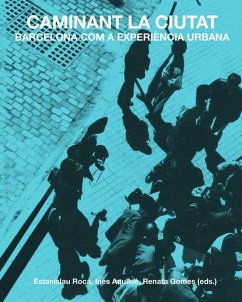 Caminant la ciutat : Barcelona com a experiència urbana - Roca, Estanislau; Aquilué Junyent, Inés; Renata Gomes
