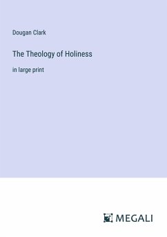 The Theology of Holiness - Clark, Dougan