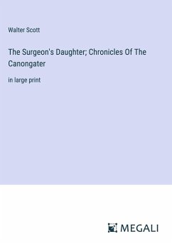 The Surgeon's Daughter; Chronicles Of The Canongater - Scott, Walter