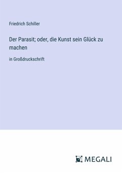 Der Parasit; oder, die Kunst sein Glück zu machen - Schiller, Friedrich