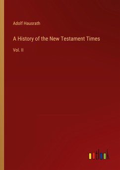 A History of the New Testament Times - Hausrath, Adolf