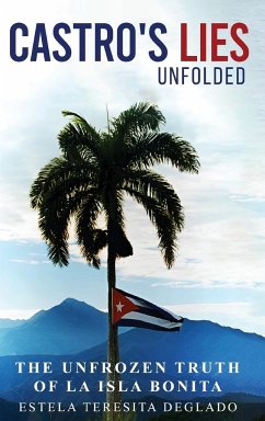 Castro's Revolution Untold. The Cover up Revealed. - Delgado, Estela Teresita