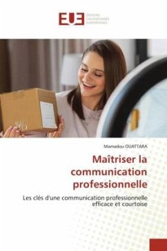 Maîtriser la communication professionnelle - OUATTARA, Mamadou