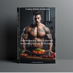 Fueling Athletic Excellence A Comprehensive Guide to Nutrition and Training for Peak Performance (eBook, ePUB) - Xander