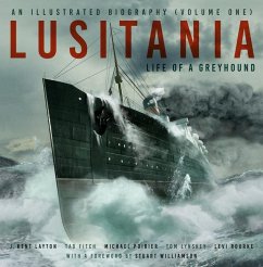 Lusitania: An Illustrated Biography (Volume One) - Layton, J. Kent; Rourke, Levi; Poirier, Michael; Fitch, Tad; Lynskey, Thomas