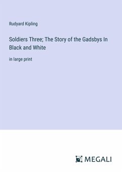 Soldiers Three; The Story of the Gadsbys In Black and White - Kipling, Rudyard