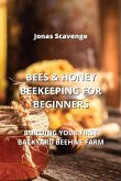 Bees & Honey Beekeeping for Beginners: Building Your First Backyard Beehive Farm