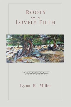 Roots in a Lovely Filth - Miller, Lynn R