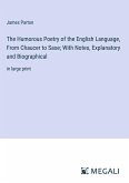 The Humorous Poetry of the English Language, From Chaucer to Saxe; With Notes, Explanatory and Biographical