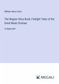 The Wagner Story Book; Firelight Tales of the Great Music Dramas