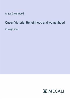 Queen Victoria; Her girlhood and womanhood - Greenwood, Grace