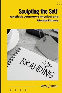 Sculpting the Self: A Holistic Journey to Physical and Mental Fitness - Harvey, Rita Sculpting the Self: A Holistic Journey to Physical and Mental Fitness - Harvey, Rita