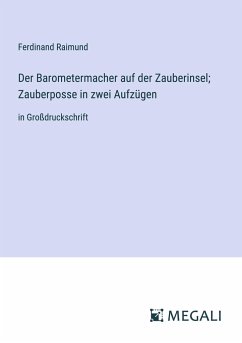 Der Barometermacher auf der Zauberinsel; Zauberposse in zwei Aufzügen - Raimund, Ferdinand