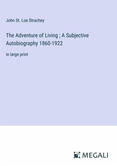 The Adventure of Living ; A Subjective Autobiography 1860-1922 - Strachey, John St. Loe