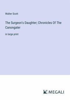 The Surgeon's Daughter; Chronicles Of The Canongater - Scott, Walter