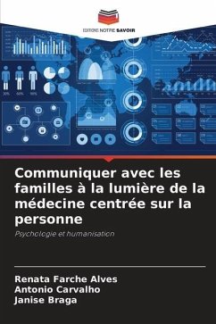 Communiquer avec les familles à la lumière de la médecine centrée sur la personne - Farche Alves, Renata;Carvalho, Antonio;Braga, Janise