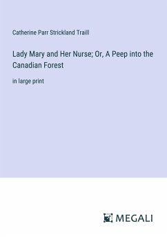 Lady Mary and Her Nurse; Or, A Peep into the Canadian Forest - Traill, Catherine Parr Strickland
