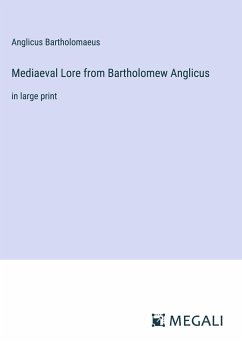 Mediaeval Lore from Bartholomew Anglicus - Bartholomaeus, Anglicus