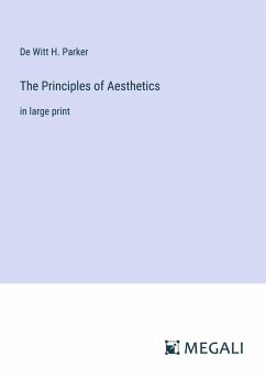 The Principles of Aesthetics - Parker, De Witt H.