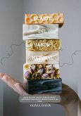 El Arte del Jabón Natural: Desde Fieltro hasta Leche de Cabra, Descubre cómo hacer Jabones Únicos en Casa (eBook, ePUB)