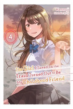 The Girl I Saved on the Train Turned Out to Be My Childhood Friend, Vol. 4 (Light Novel) - Kennoji