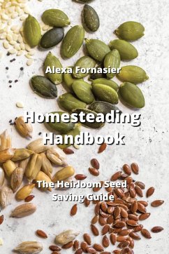 Homesteading Handbook: The Heirloom Seed Saving Guide - Fornasier, Alexa